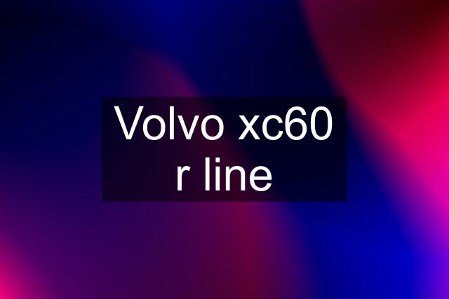 Volvo xc60 r line