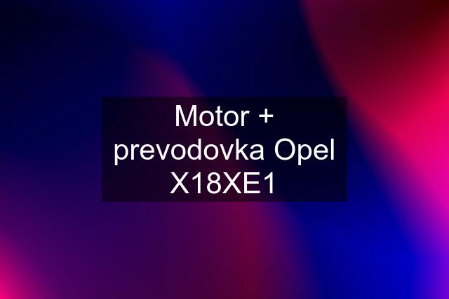 Motor + prevodovka Opel X18XE1