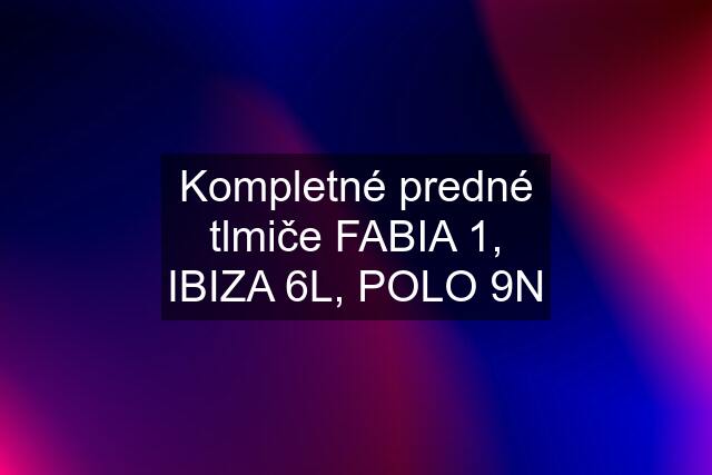 Kompletné predné tlmiče FABIA 1, IBIZA 6L, POLO 9N