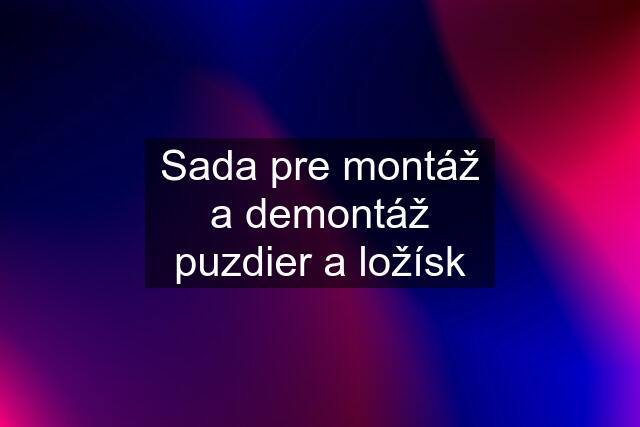 Sada pre montáž a demontáž puzdier a ložísk