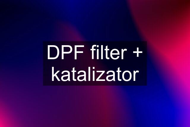 DPF filter + katalizator