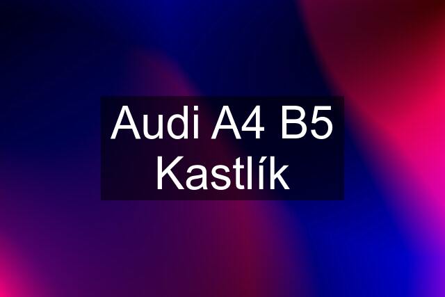 Audi A4 B5 Kastlík