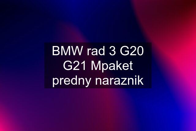 BMW rad 3 G20 G21 Mpaket predny naraznik