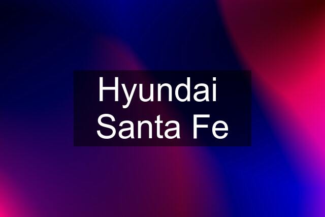 Hyundai  Santa Fe