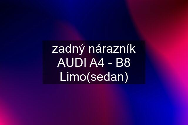 zadný nárazník AUDI A4 - B8 Limo(sedan)