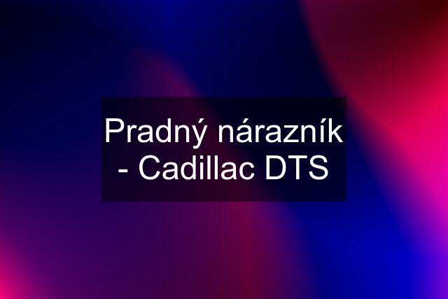 Pradný nárazník - Cadillac DTS