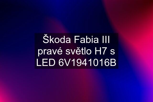 Škoda Fabia III pravé světlo H7 s LED 6V1941016B