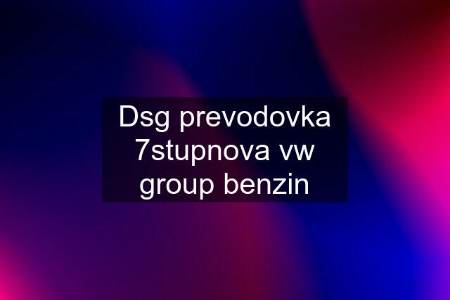 Dsg prevodovka 7stupnova vw group benzin