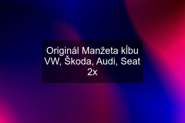 Originál Manžeta kĺbu VW, Škoda, Audi, Seat 2x