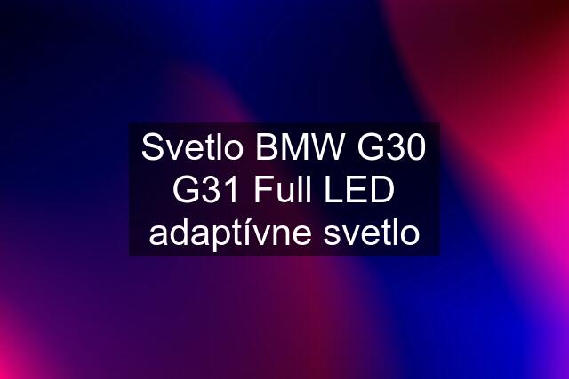 Svetlo BMW G30 G31 Full LED adaptívne svetlo