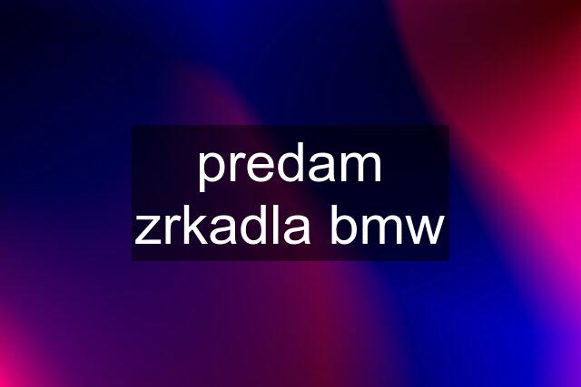 predam zrkadla bmw