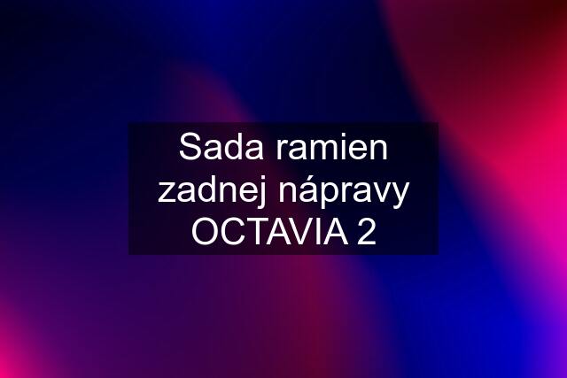 Sada ramien zadnej nápravy OCTAVIA 2