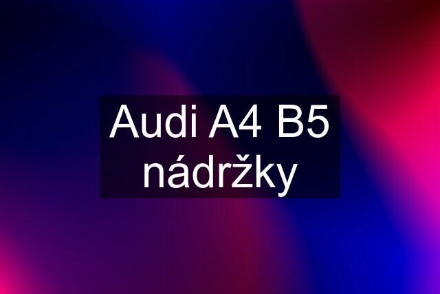 Audi A4 B5 nádržky