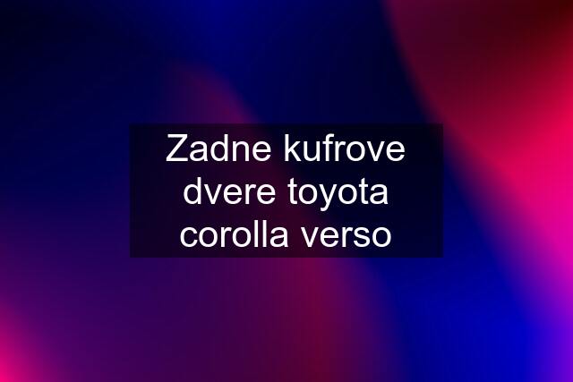 Zadne kufrove dvere toyota corolla verso