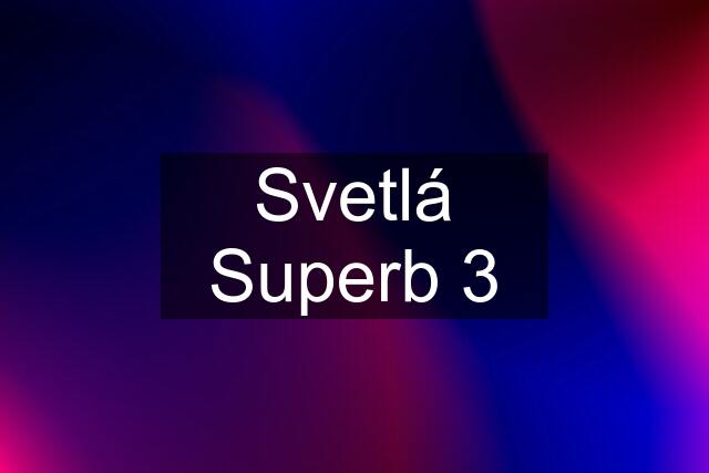 Svetlá Superb 3