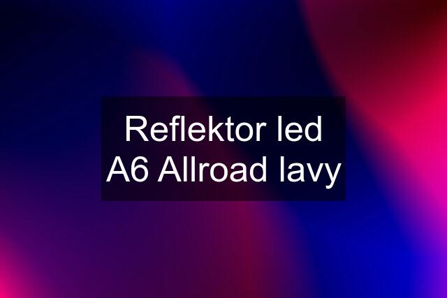 Reflektor led A6 Allroad lavy