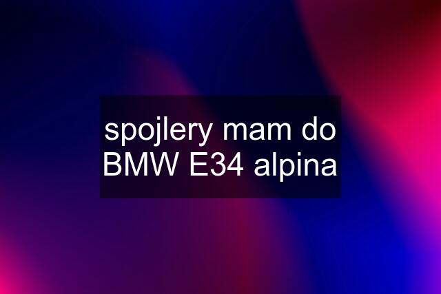 spojlery mam do BMW E34 alpina