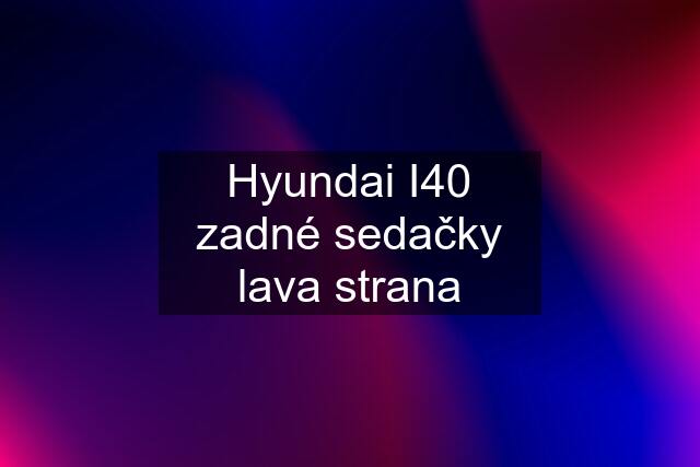 Hyundai I40 zadné sedačky lava strana