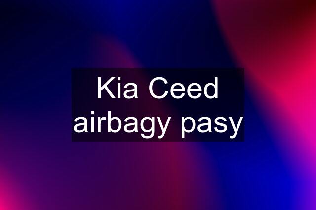 Kia Ceed airbagy pasy