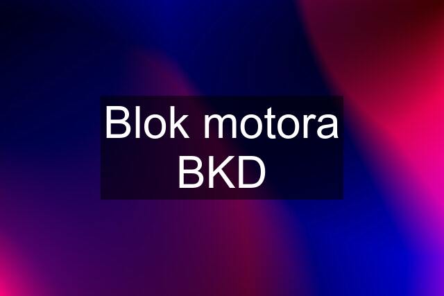 Blok motora BKD