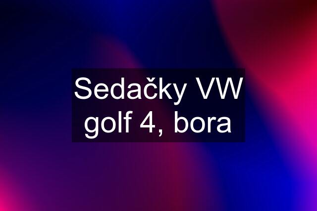 Sedačky VW golf 4, bora