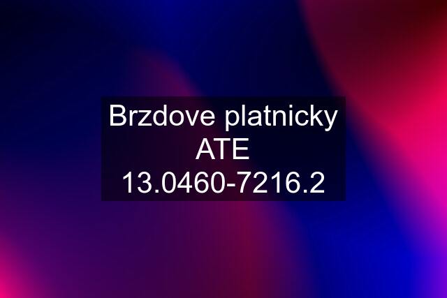 Brzdove platnicky ATE 13.0460-7216.2