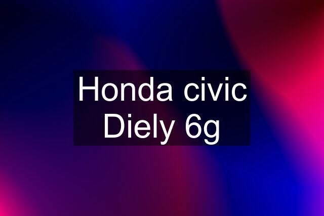 Honda civic Diely 6g