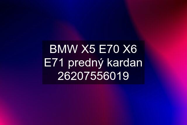 BMW X5 E70 X6 E71 predný kardan 26207556019