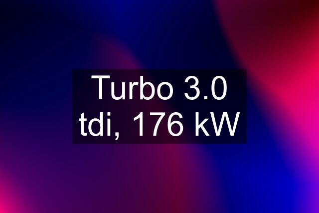 Turbo 3.0 tdi, 176 kW