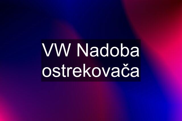 VW Nadoba ostrekovača