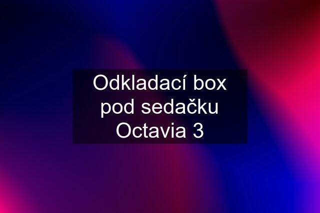 Odkladací box pod sedačku Octavia 3