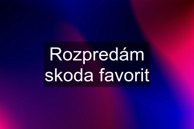 Rozpredám skoda favorit