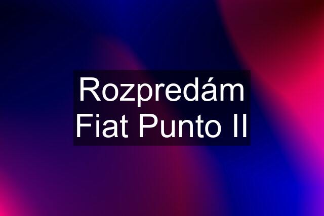 Rozpredám Fiat Punto II