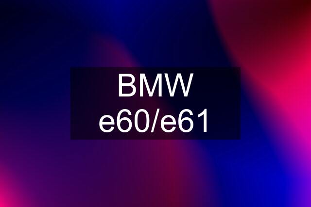 BMW e60/e61