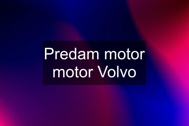 Predam motor motor Volvo