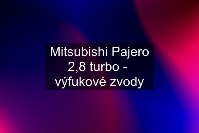 Mitsubishi Pajero 2,8 turbo -  výfukové zvody