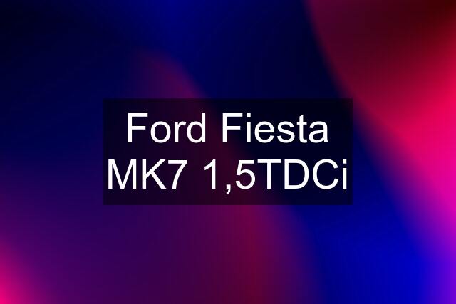 Ford Fiesta MK7 1,5TDCi