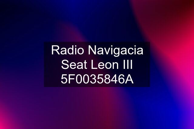 Radio Navigacia Seat Leon III 5F0035846A