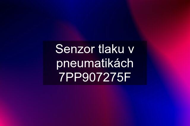 Senzor tlaku v pneumatikách 7PP907275F