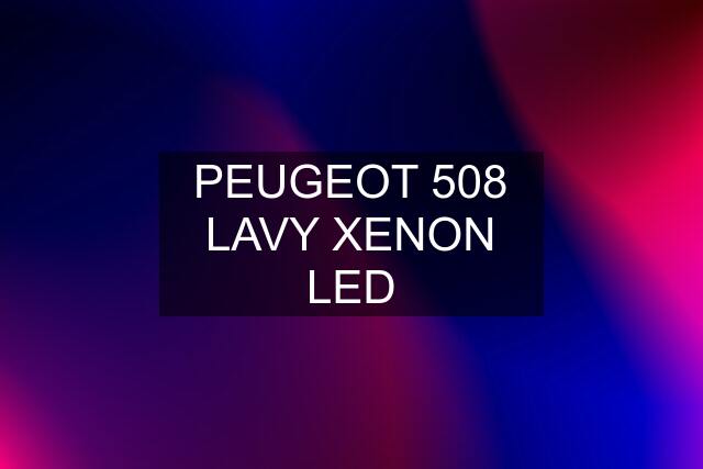 PEUGEOT 508 LAVY XENON LED