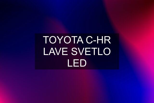 TOYOTA C-HR LAVE SVETLO LED