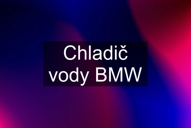 Chladič vody BMW