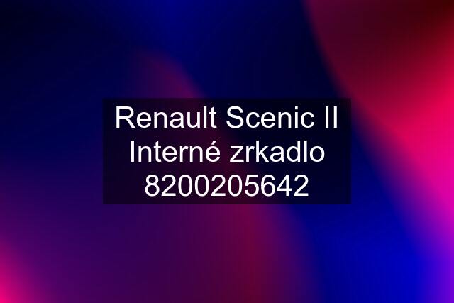 Renault Scenic II Interné zrkadlo 8200205642