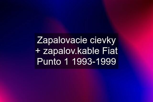 Zapalovacie cievky + zapalov.kable Fiat Punto 1 1993-1999