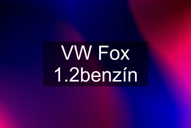 VW Fox 1.2benzín