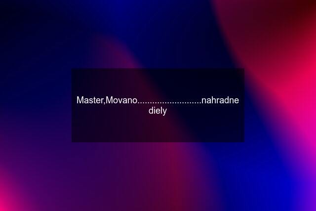 Master,Movano..........................nahradne diely