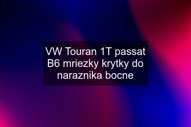 VW Touran 1T passat B6 mriezky krytky do naraznika bocne