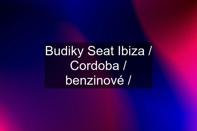 Budiky Seat Ibiza / Cordoba / benzinové /