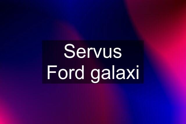 Servus Ford galaxi