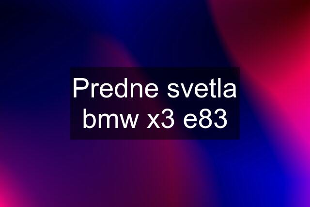 Predne svetla bmw x3 e83